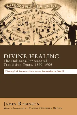 La guérison divine : Les années de transition entre la sainteté et le pentecôtisme, 1890-1906 - Divine Healing: The Holiness-Pentecostal Transition Years, 1890-1906