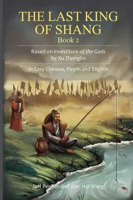Le dernier roi de Shang, livre 2 : basé sur Investiture of the Gods de Xu Zhonglin. En chinois facile, pinyin et anglais - The Last King of Shang, Book 2: Based on Investiture of the Gods by Xu Zhonglin. In Easy Chinese, Pinyin and English