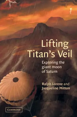 Lifting Titan's Veil : Exploring the Giant Moon of Saturn (en anglais) - Lifting Titan's Veil: Exploring the Giant Moon of Saturn