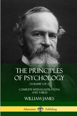 Les principes de la psychologie (Volume 1 de 2) : Complet avec illustrations et tableaux - The Principles of Psychology (Volume 1 of 2): Complete with Illustrations and Tables