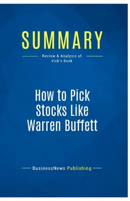 Résumé : Comment choisir des actions comme Warren Buffett : Revue et analyse du livre de Vick - Summary: How to Pick Stocks Like Warren Buffett: Review and Analysis of Vick's Book