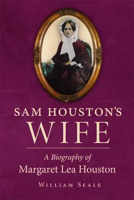 La femme de Sam Houston : une biographie de Margaret Lea Houston - Sam Houston's Wife: A Biography of Margaret Lea Houston