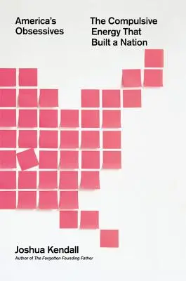 Les obsessionnels de l'Amérique : L'énergie compulsive qui a construit une nation - America's Obsessives: The Compulsive Energy That Built a Nation