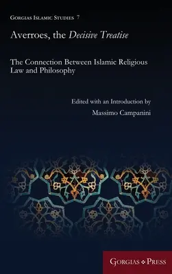 Averroès, le traité décisif : Le lien entre le droit religieux islamique et la philosophie - Averroes, the Decisive Treatise: The Connection Between Islamic Religious Law and Philosophy