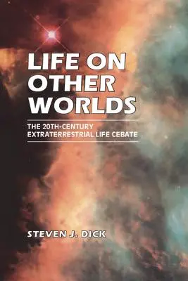 La vie sur d'autres mondes : le débat sur la vie extraterrestre au 20e siècle - Life on Other Worlds: The 20th-Century Extraterrestrial Life Debate