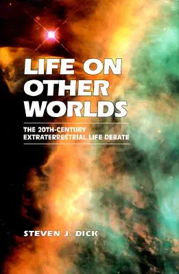 La vie sur d'autres mondes : le débat sur la vie extraterrestre au 20e siècle - Life on Other Worlds: The 20th-Century Extraterrestrial Life Debate