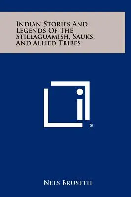 Histoires et légendes indiennes des Stillaguamish, des Sauks et des tribus alliées - Indian Stories And Legends Of The Stillaguamish, Sauks, And Allied Tribes