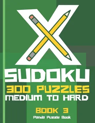 X Sudoku - 300 puzzles de niveau moyen à difficile - Livre 3 : Variations Sudoku - Sudoku X Puzzle Books - X Sudoku - 300 Puzzles Medium to Hard - Book 3: Sudoku Variations - Sudoku X Puzzle Books