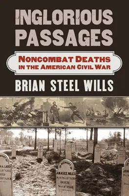 Inglorious Passages : Les morts sans combat pendant la guerre de Sécession - Inglorious Passages: Noncombat Deaths in the American Civil War