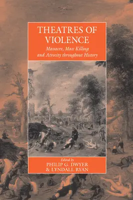 Les théâtres de la violence : Massacre, tuerie et atrocité à travers l'histoire - Theatres of Violence: Massacre, Mass Killing and Atrocity Throughout History