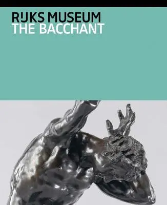 Adriaen de Vries : Le Bacchant et autres œuvres tardives - Adriaen de Vries: The Bacchant and Other Late Works