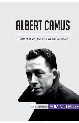 Albert Camus : Existentialisme, absurde et rébellion - Albert Camus: Existentialism, the Absurd and rebellion