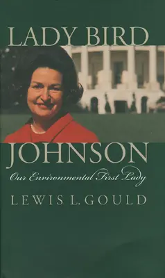 Lady Bird Johnson : Notre première dame de l'environnement - Lady Bird Johnson: Our Environmental First Lady