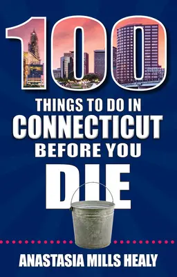 100 choses à faire dans le Connecticut avant de mourir - 100 Things to Do in Connecticut Before You Die