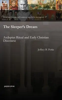 Le rêve du dormeur : Rituel d'Asclépios et discours chrétien primitif - The Sleeper's Dream: Asclepius Ritual and Early Christian Discourse