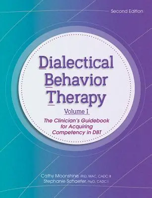 Thérapie comportementale dialectique, Vol 1, 2ème édition : Le guide du clinicien pour l'acquisition de compétences en Dbt - Dialectical Behavior Therapy, Vol 1, 2nd Edition: The Clinician's Guidebook for Acquiring Competency in Dbt