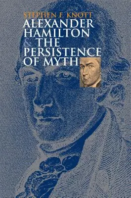 Alexander Hamilton et la persistance du mythe - Alexander Hamilton and the Persistence of Myth