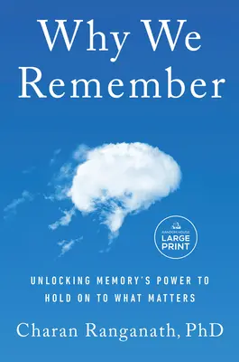 Pourquoi nous nous souvenons : Déverrouiller le pouvoir de la mémoire pour conserver ce qui est important - Why We Remember: Unlocking Memory's Power to Hold on to What Matters
