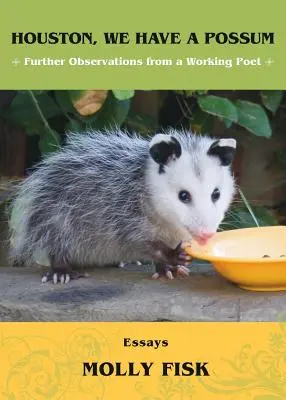 Houston, nous avons un opossum : Autres observations d'un poète en activité - Houston, We Have a Possum: Further Observations from a Working Poet