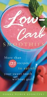 Smoothies à faible teneur en glucides : Plus de 135 recettes pour satisfaire votre gourmandise sans culpabilité - Low-Carb Smoothies: More Than 135 Recipes to Satisfy Your Sweet Tooth Without Guilt