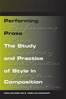 Performing Prose : L'étude et la pratique du style en composition - Performing Prose: The Study and Practice of Style in Composition