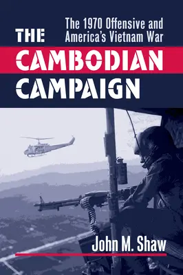 La campagne du Cambodge : L'offensive de 1970 et la guerre du Vietnam en Amérique - The Cambodian Campaign: The 1970 Offensive and America's Vietnam War