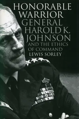 Honorable guerrier : Le général Harold K. Johnson et l'éthique du commandement - Honorable Warrior: General Harold K. Johnson and the Ethics of Command