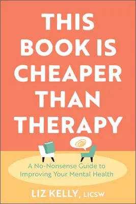 Ce livre est moins cher qu'une thérapie : Un guide pratique pour améliorer sa santé mentale - This Book Is Cheaper Than Therapy: A No-Nonsense Guide to Improving Your Mental Health