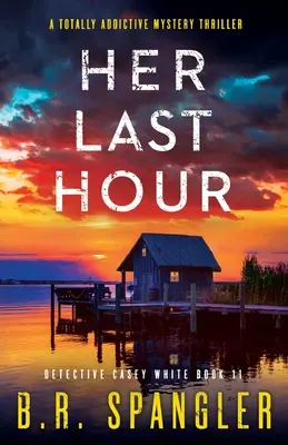 Sa dernière heure : Un thriller mystérieux totalement addictif - Her Last Hour: A totally addictive mystery thriller