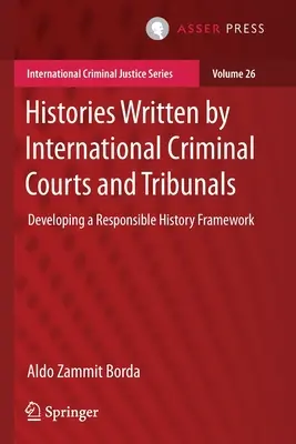 Histoires écrites par les Cours et Tribunaux Pénaux Internationaux : Développer un cadre d'histoire responsable - Histories Written by International Criminal Courts and Tribunals: Developing a Responsible History Framework