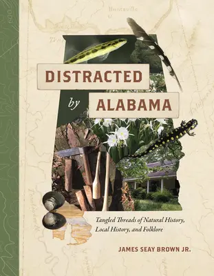 Distraits par l'Alabama : Les fils enchevêtrés de l'histoire naturelle, de l'histoire locale et du folklore - Distracted by Alabama: Tangled Threads of Natural History, Local History, and Folklore