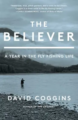 Le croyant : Une année dans la vie de pêcheur à la mouche - The Believer: A Year in the Fly Fishing Life