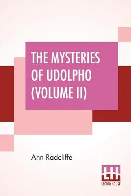 Les Mystères d'Udolpho (Volume II) : Une romance entrecoupée de quelques morceaux de poésie - The Mysteries Of Udolpho (Volume II): A Romance Interspersed With Some Pieces Of Poetry