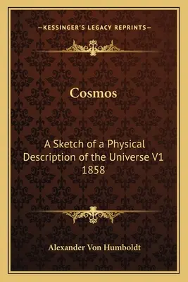 Cosmos : Esquisse d'une description physique de l'univers V1 1858 - Cosmos: A Sketch of a Physical Description of the Universe V1 1858