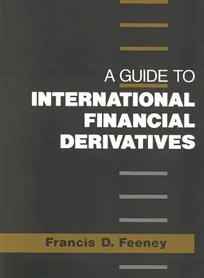 Guide des produits financiers dérivés internationaux - A Guide to International Financial Derivatives