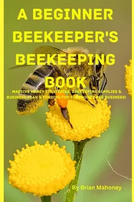 Le livre de l'apiculteur débutant - A Beginner Beekeeper's Beekeeping Book