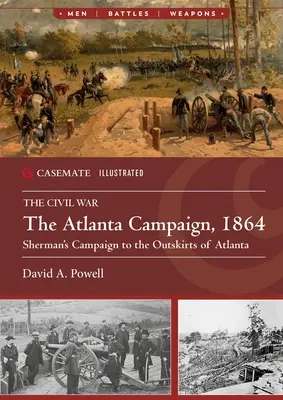 La campagne d'Atlanta, 1864 : La campagne de Sherman aux abords d'Atlanta - The Atlanta Campaign, 1864: Sherman's Campaign to the Outskirts of Atlanta