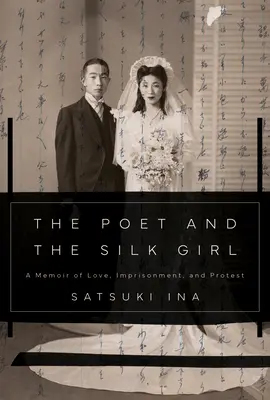 Le poète et la jeune fille en soie : Mémoires d'amour, d'emprisonnement et de protestation - The Poet and the Silk Girl: A Memoir of Love, Imprisonment, and Protest