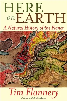 Ici sur Terre : Une histoire naturelle de la planète - Here on Earth: A Natural History of the Planet