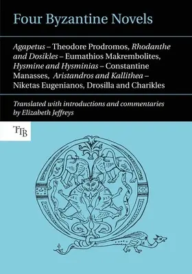 Quatre romans byzantins : Agapetus - Theodore Prodromos ; Rhodanthe et Dosikles - Eumathios Makrembolites ; Hysmine et Hysminias - Constantine M - Four Byzantine Novels: Agapetus - Theodore Prodromos; Rhodanthe and Dosikles - Eumathios Makrembolites; Hysmine and Hysminias - Constantine M