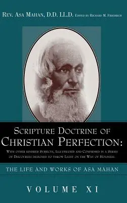 Doctrine scripturale de la perfection chrétienne : Avec d'autres sujets apparentés, illustrés et confirmés dans une série de discours destinés à éclairer la vie de l'homme et de la femme. - Scripture Doctrine of Christian Perfection: With other kindred Subjects, Illustrated and Confirmed in a Series of Discourses designed to throw Light o
