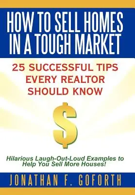 Comment vendre des maisons dans un marché difficile : 25 conseils fructueux que tout agent immobilier devrait connaître. Des exemples hilarants pour vous aider à vendre plus de maisons ! - How To Sell Homes in a Tough Market: 25 Successful Tips Every Realtor Should Know. Hilarious Laugh-Out-Loud Examples to Help You Sell More Houses!