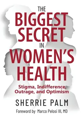 Le plus grand secret de la santé des femmes : La stigmatisation, l'indifférence, l'indignation et l'optimisme - The Biggest Secret in Women's Health: Stigma, Indifference, Outrage, and Optimism