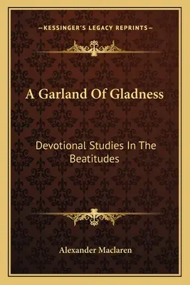 Une guirlande de joie : Études dévotionnelles sur les Béatitudes - A Garland Of Gladness: Devotional Studies In The Beatitudes