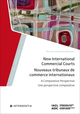 Les nouveaux tribunaux de commerce internationaux : A Comparative Perspective Volume 10 - New International Commercial Courts: A Comparative Perspective Volume 10