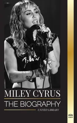 Miley Cyrus : La biographie du caméléon de la pop américaine, sa célébrité et ses controverses - Miley Cyrus: The biography of the American Pop Chameleon, her fame and controversies