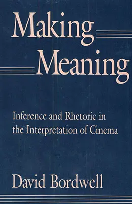 Making Meaning : Inférence et rhétorique dans l'interprétation du cinéma - Making Meaning: Inference and Rhetoric in the Interpretation of Cinema