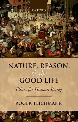 La nature, la raison et la bonne vie : Éthique pour les êtres humains - Nature, Reason, and the Good Life: Ethics for Human Beings
