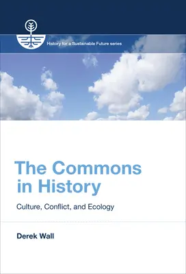 Les biens communs dans l'histoire : Culture, conflit et écologie - The Commons in History: Culture, Conflict, and Ecology