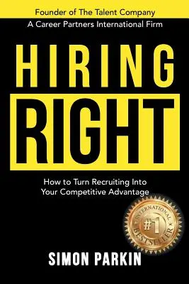 Bien recruter : comment faire du recrutement votre avantage concurrentiel - Hiring Right: How to Turn Recruiting Into Your Competitive Advantage